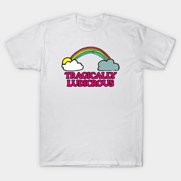 Tragically Ludicrous T-Shirt by MonkeyButlerDesigns